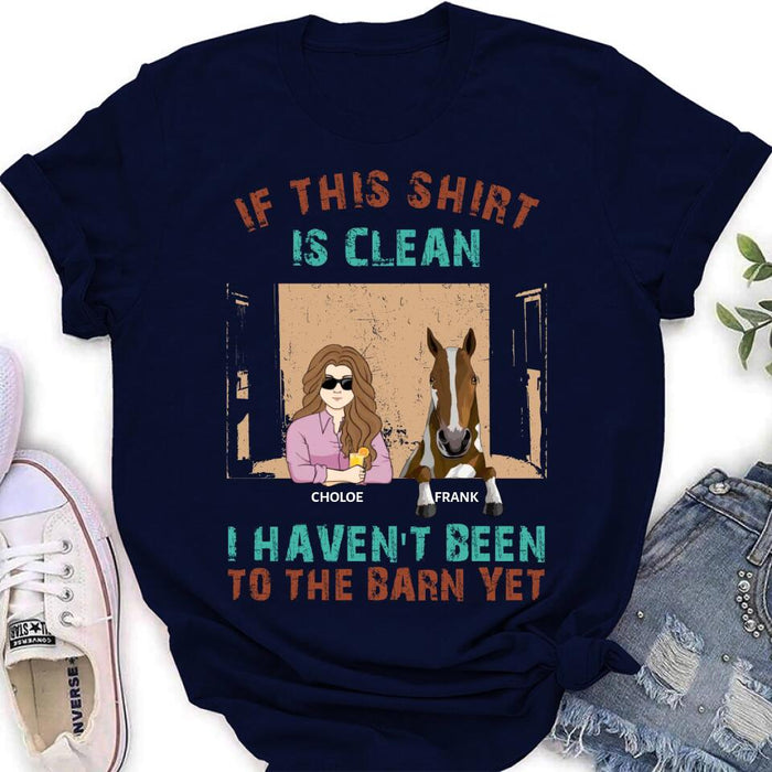 Custom Personalized Barn Horse Shirt/Hoodie - Gift To Horse Lover - Mother's Day Gift Idea - Upto 6 Horses - If This Shirt Is Clean I Haven't Been To The Barn Yet