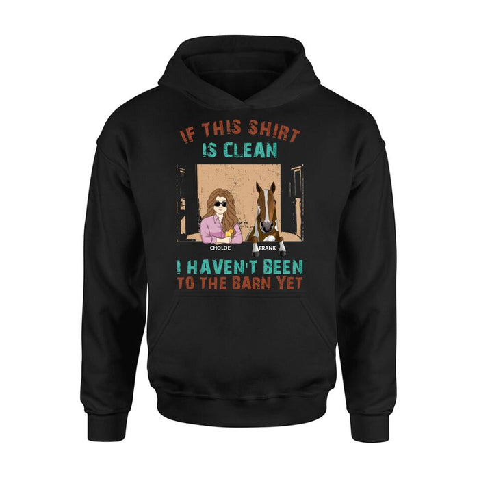 Custom Personalized Barn Horse Shirt/Hoodie - Gift To Horse Lover - Mother's Day Gift Idea - Upto 6 Horses - If This Shirt Is Clean I Haven't Been To The Barn Yet