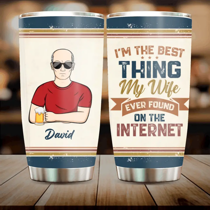 Custom Personalized Couple Tumbler - Gift Idea For Couple/Mother's Day/Father's Day - I'm The Best Thing My Wife Ever Found On The Internet