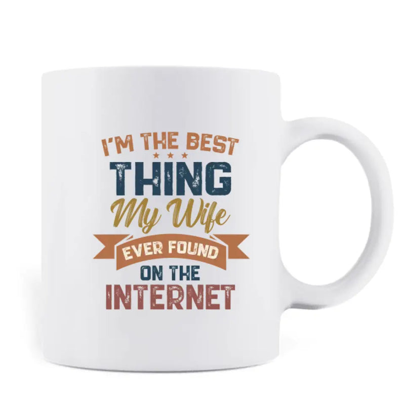 Personalized Couple Coffee Mug - Gift Idea For Couple/Mother's Day/Father's Day - I'm The Best Thing My Wife Ever Found On The Internet
