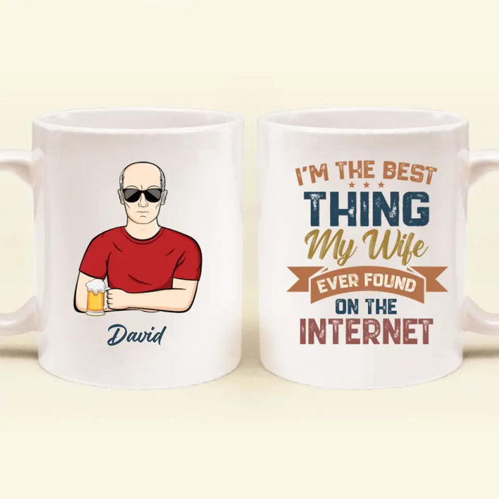 Custom Personalized Couple Coffee Mug - Gift Idea For Couple/Mother's Day/Father's Day - I'm The Best Thing My Wife Ever Found On The Internet