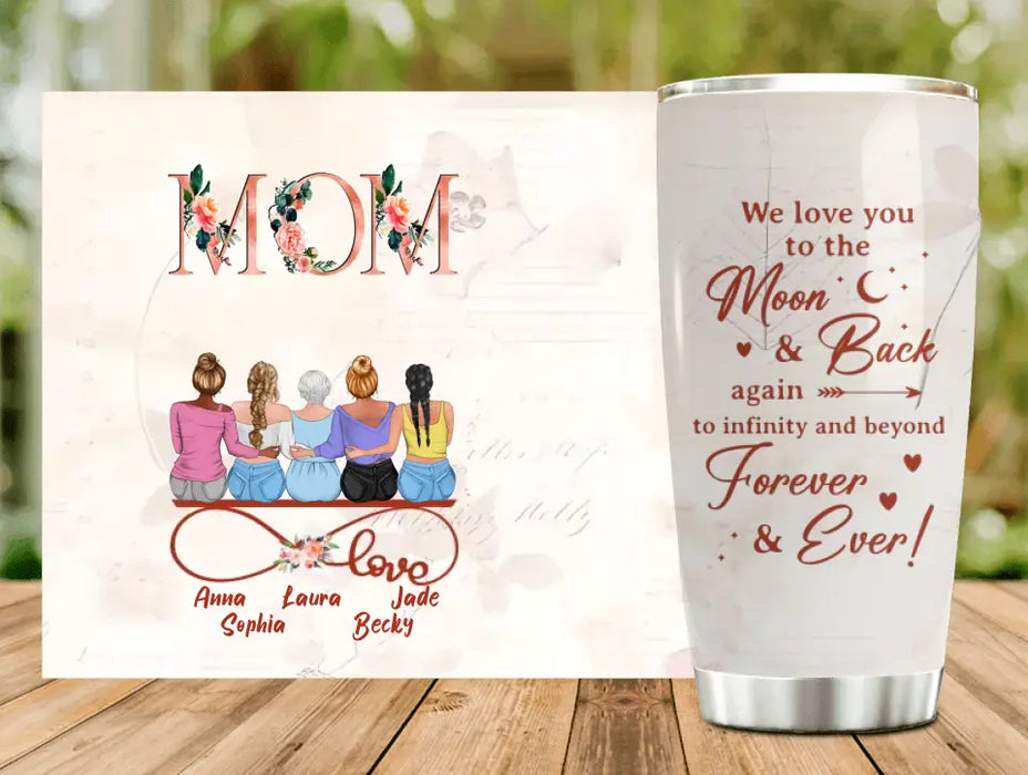 Custom Personalized Mom Tumbler - Mother With Upto 4 Daughters - Gift Idea For Mother's Day From Daughter - We Love You To The Moon And Back Again