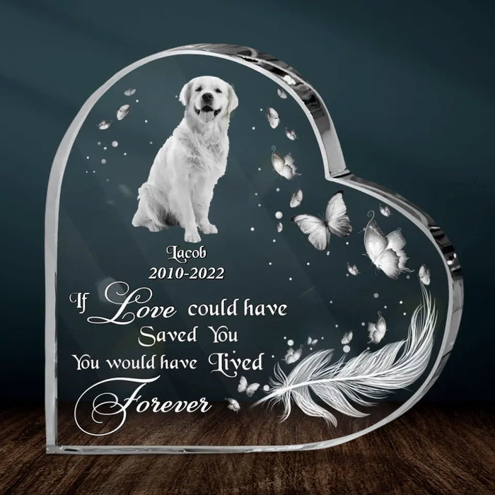 Custom Dog Photo Crystal Heart - Memorial Gift Idea For Dog Lover - If Love Could Have Saved You, You Would Have Lived Forever