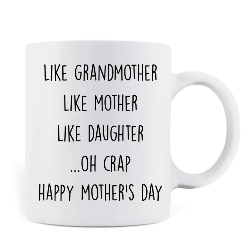 Personalized Mother's Day Coffee Mug - Gift Idea For Mother's Day - Like Grandmother Like Mother Like Daughter Oh Crap