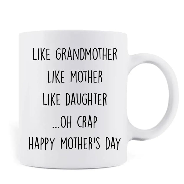 Custom Personalized Mother's Day Coffee Mug - Gift Idea For Mother's Day - Like Grandmother Like Mother Like Daughter Oh Crap