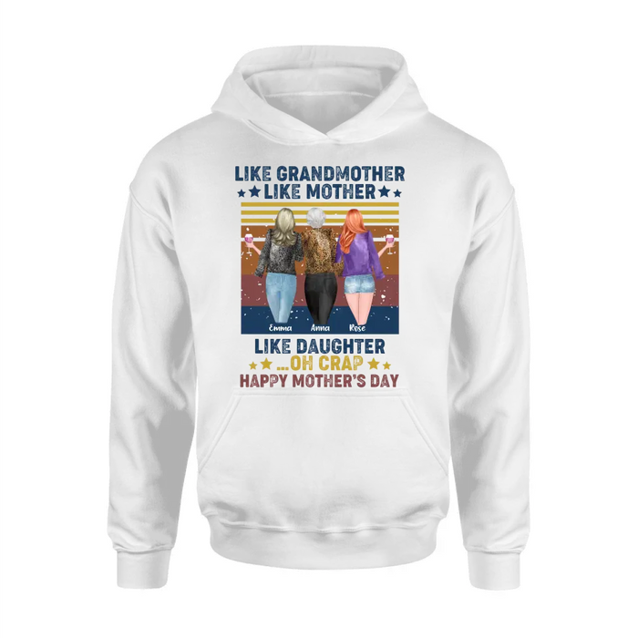 Custom Personalized Mother's Day Shirt/ Hoodie - Gift Idea For Mother's Day - Like Grandmother Like Mother Like Daughter Oh Crap