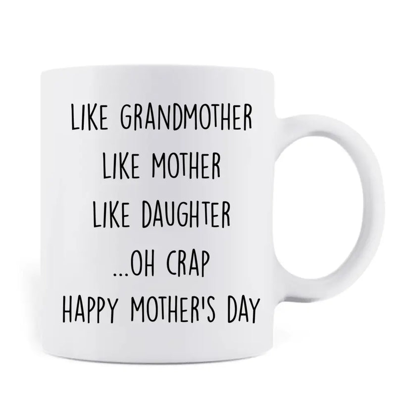 Personalized Mother's Day Coffee Mug - Gift For Mother's Day - Like Grandmother Like Mother Like Daughter Oh Crap