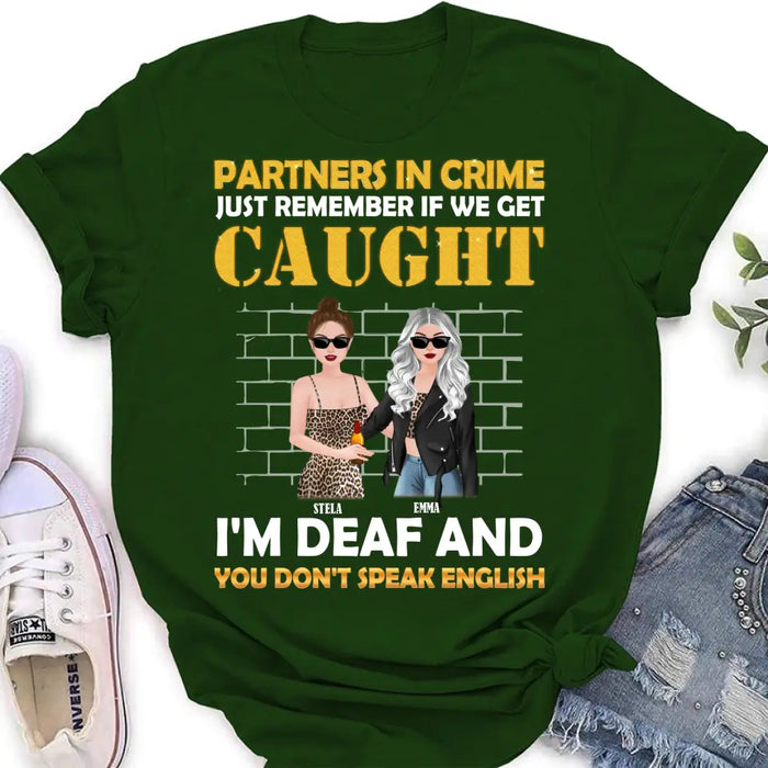 Custom Personalized Partners In Crime Shirt/ Hoodie - Gift Idea For Friends/ Besties/ Sisters - Just Remember If We Get Caught I'm Deaf And You Don't Speak English