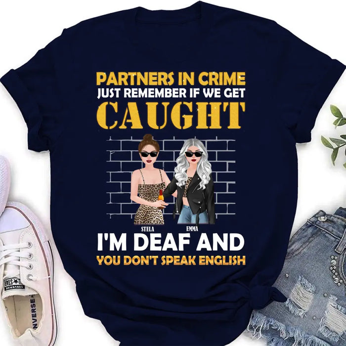 Custom Personalized Partners In Crime Shirt/ Hoodie - Gift Idea For Friends/ Besties/ Sisters - Just Remember If We Get Caught I'm Deaf And You Don't Speak English