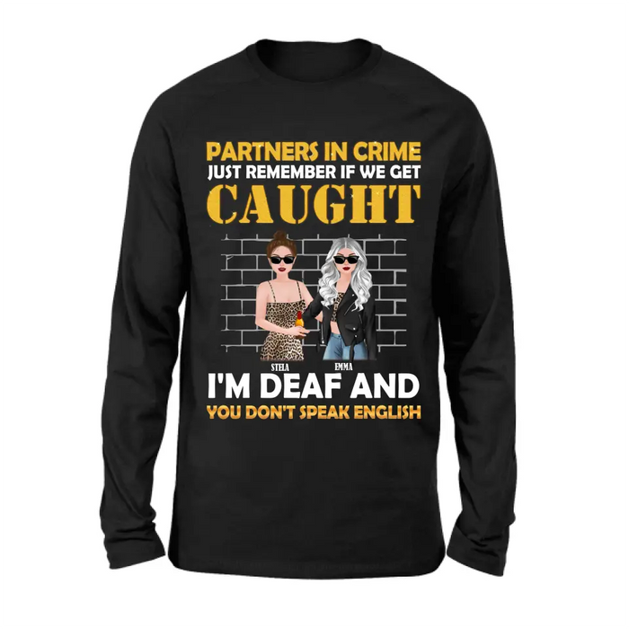 Custom Personalized Partners In Crime Shirt/ Hoodie - Gift Idea For Friends/ Besties/ Sisters - Just Remember If We Get Caught I'm Deaf And You Don't Speak English