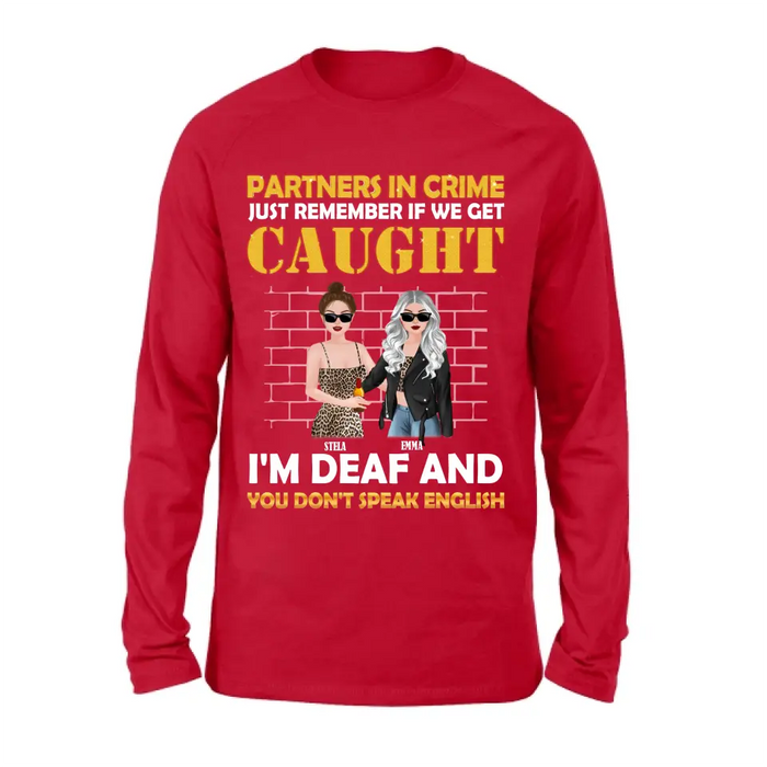 Custom Personalized Partners In Crime Shirt/ Hoodie - Gift Idea For Friends/ Besties/ Sisters - Just Remember If We Get Caught I'm Deaf And You Don't Speak English