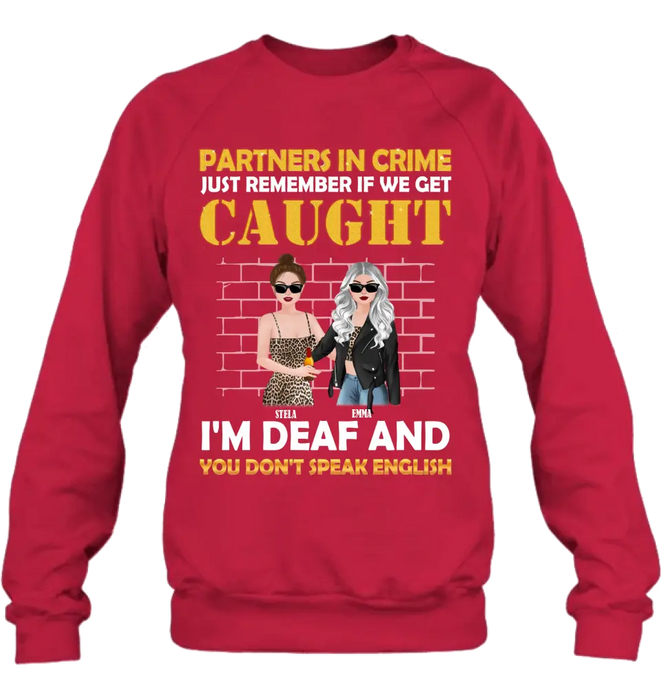 Custom Personalized Partners In Crime Shirt/ Hoodie - Gift Idea For Friends/ Besties/ Sisters - Just Remember If We Get Caught I'm Deaf And You Don't Speak English