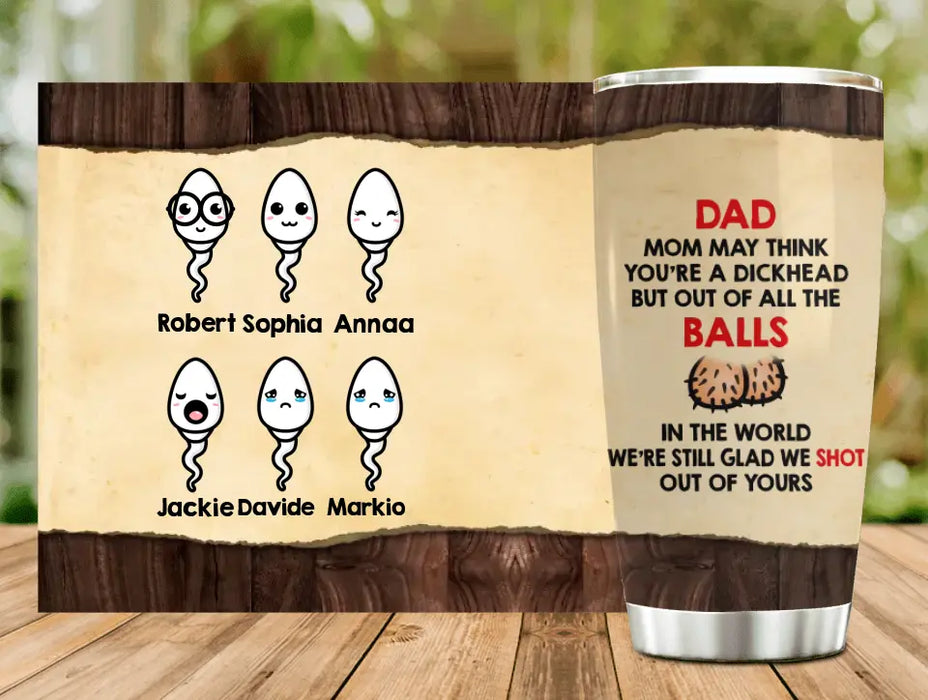 Custom Personalized Sperms Tumbler - Gift Idea For Father's Day - Upto 6 Sperms - Mom May Think You're A Dickhead