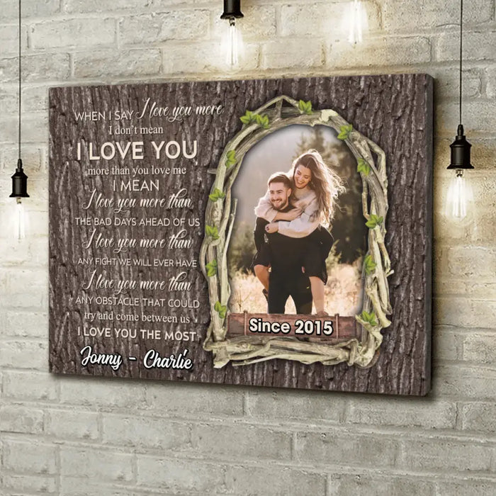 Custom Personalized Couple Photo Canvas - Gift Idea For Couple - When I Say I Love You More I Don't Mean I Love You More Than You Love Me