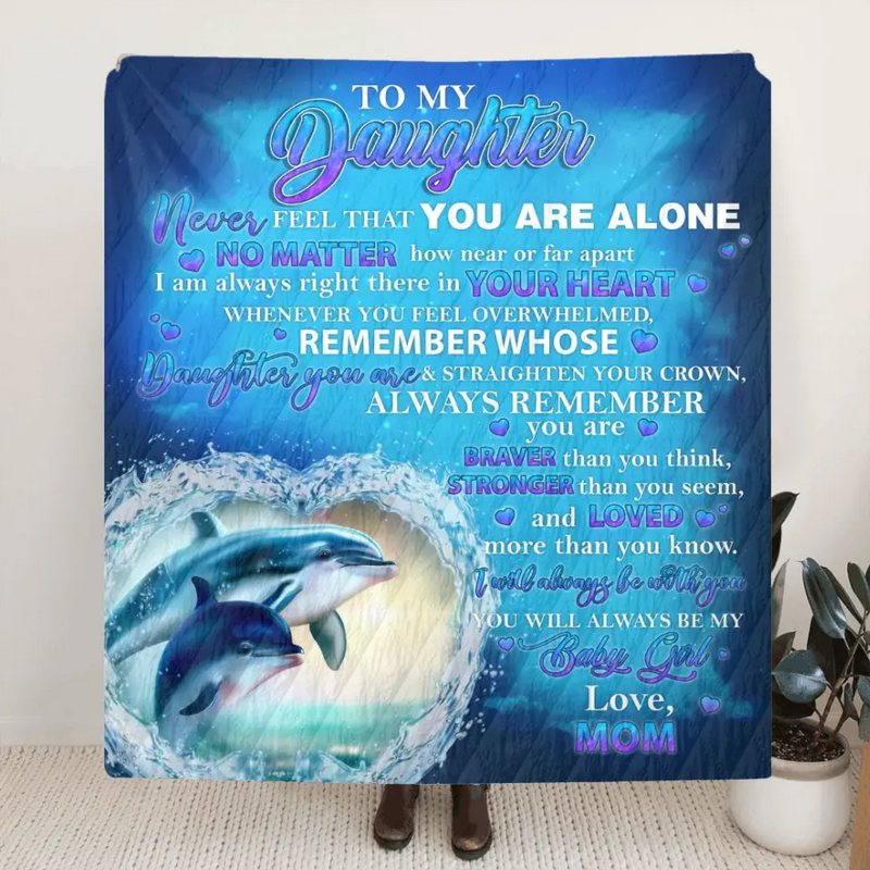 Personalized Daughter Fleece Throw Blanket/Quilt - Gift Idea for Daughter from Mom - To My Daughter Never Feel That You Are Alone