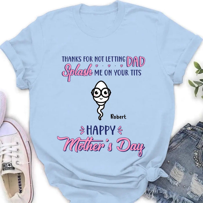 Personalized Happy Mother's Day T-shirt/Long Sleeve/Sweatshirt/Hoodie - Up to 6 Kids - Mother's Day Gift Idea - Thanks For Not Letting Dad Splash Us On Your Tits