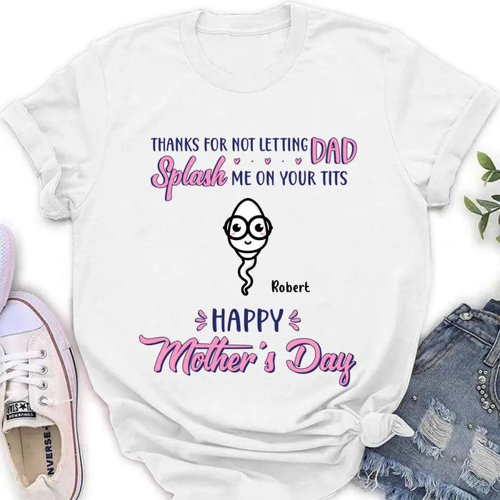 Personalized Happy Mother's Day T-shirt/Long Sleeve/Sweatshirt/Hoodie - Up to 6 Kids - Mother's Day Gift Idea - Thanks For Not Letting Dad Splash Us On Your Tits