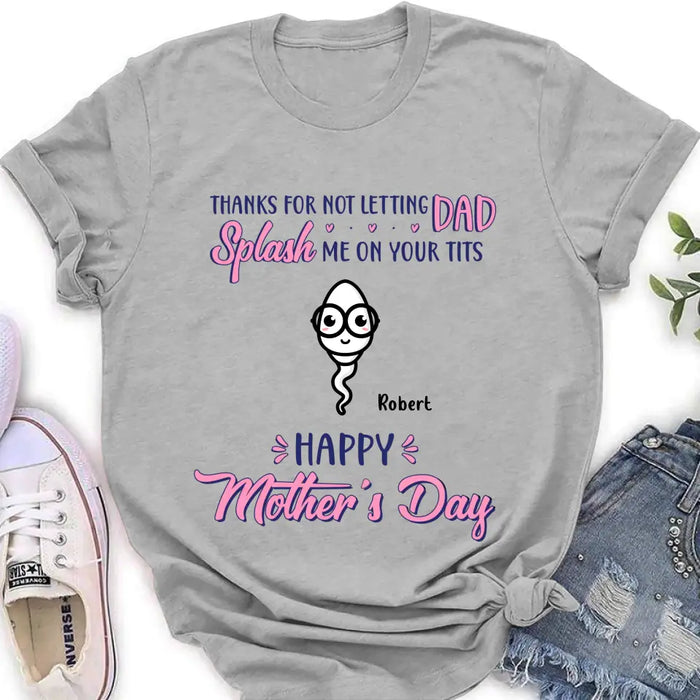 Personalized Happy Mother's Day T-shirt/Long Sleeve/Sweatshirt/Hoodie - Up to 6 Kids - Mother's Day Gift Idea - Thanks For Not Letting Dad Splash Us On Your Tits
