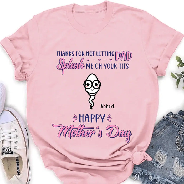 Personalized Happy Mother's Day T-shirt/Long Sleeve/Sweatshirt/Hoodie - Up to 6 Kids - Mother's Day Gift Idea - Thanks For Not Letting Dad Splash Us On Your Tits