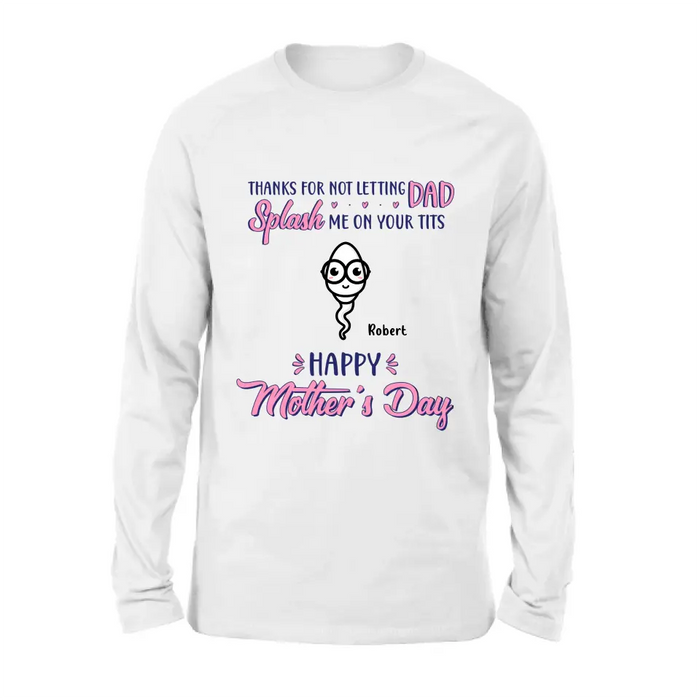Personalized Happy Mother's Day T-shirt/Long Sleeve/Sweatshirt/Hoodie - Up to 6 Kids - Mother's Day Gift Idea - Thanks For Not Letting Dad Splash Us On Your Tits