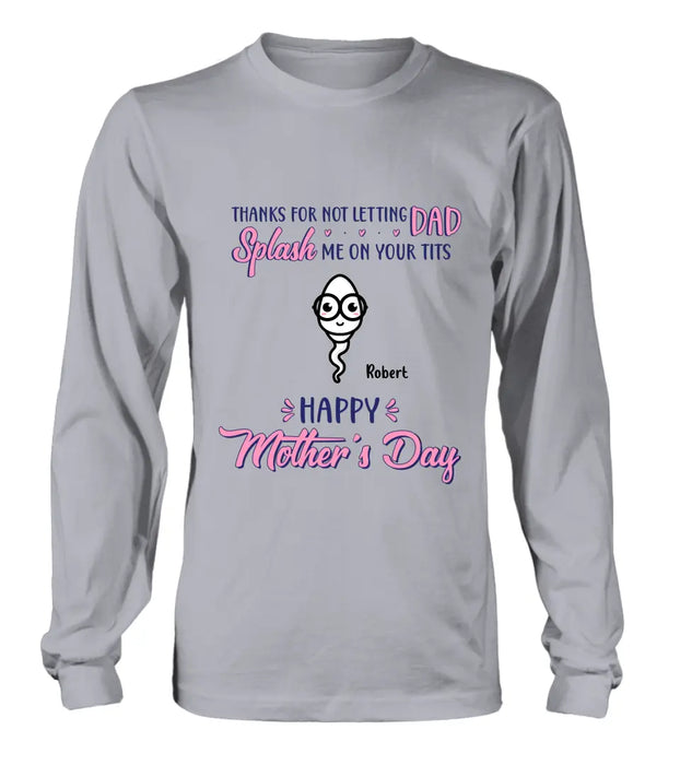 Personalized Happy Mother's Day T-shirt/Long Sleeve/Sweatshirt/Hoodie - Up to 6 Kids - Mother's Day Gift Idea - Thanks For Not Letting Dad Splash Us On Your Tits