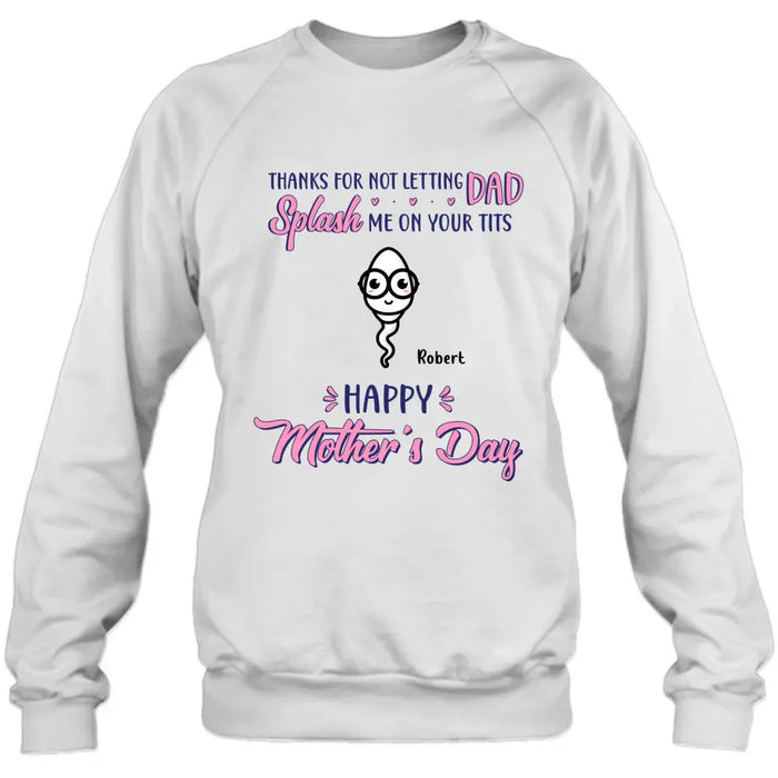 Personalized Happy Mother's Day T-shirt/Long Sleeve/Sweatshirt/Hoodie - Up to 6 Kids - Mother's Day Gift Idea - Thanks For Not Letting Dad Splash Us On Your Tits