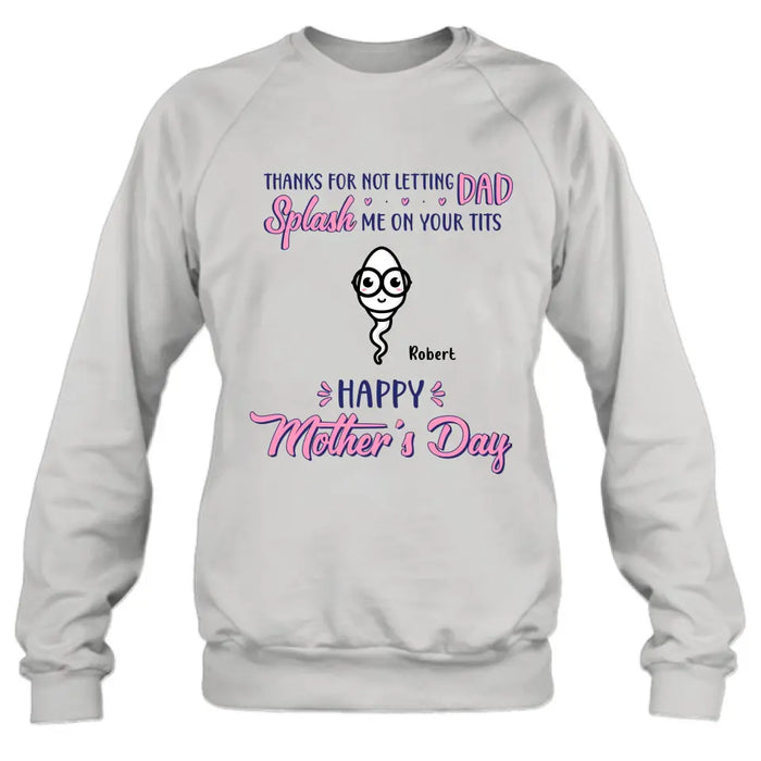 Personalized Happy Mother's Day T-shirt/Long Sleeve/Sweatshirt/Hoodie - Up to 6 Kids - Mother's Day Gift Idea - Thanks For Not Letting Dad Splash Us On Your Tits