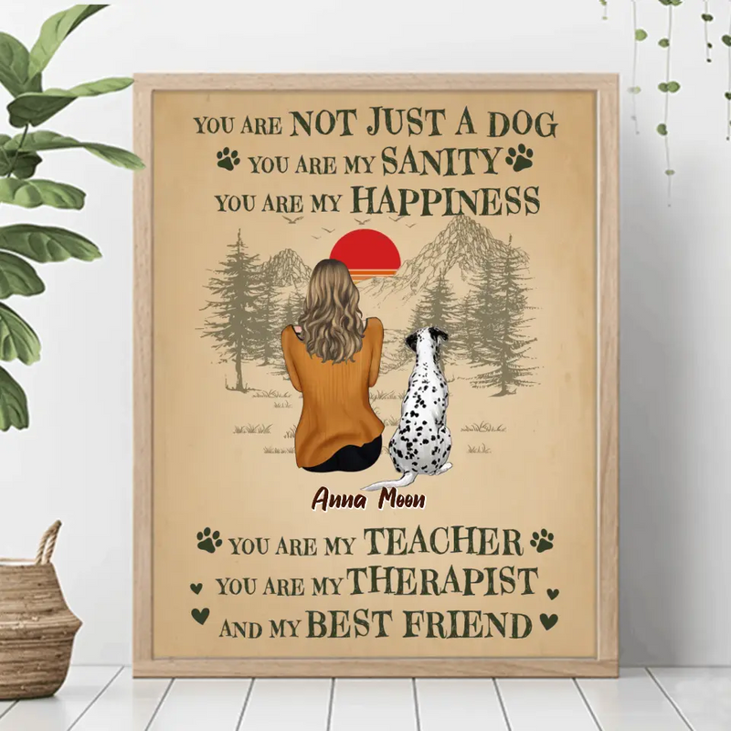 Personalized Dog Mom Unframed Vertical Poster - Mom With Up To 5 Dogs - Gift Idea For Mother's Day/Dog Lovers - You Are Not Just A Dog You Are My Sanity