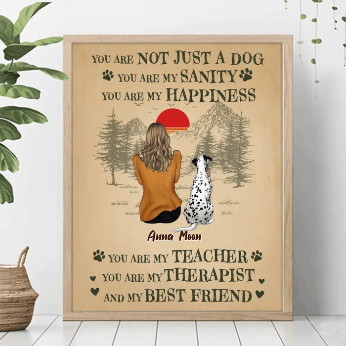 Custom Personalized Dog Mom Unframed Vertical Poster - Mom With Up To 5 Dogs - Gift Idea For Mother's Day/Dog Lovers - You Are Not Just A Dog You Are My Sanity