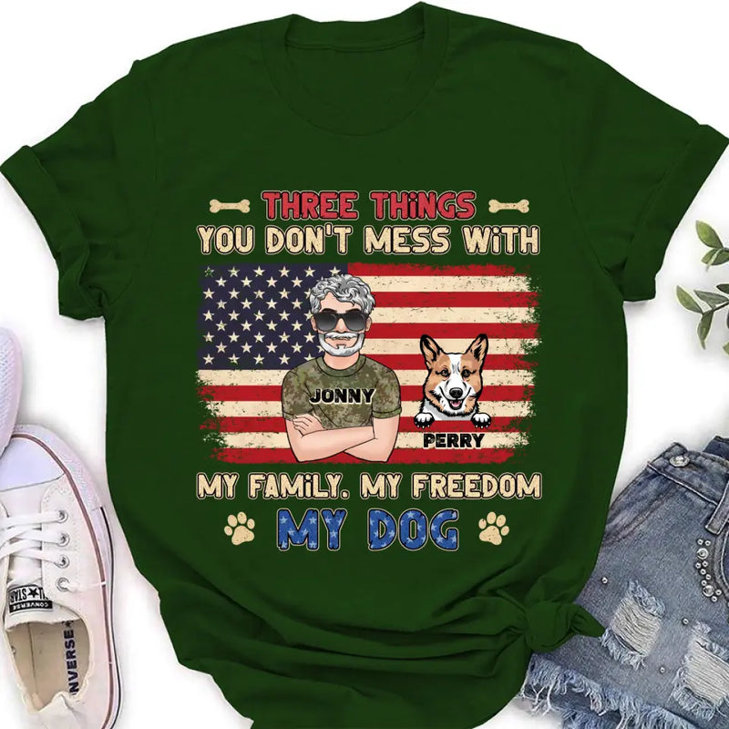 Personalized Shirt/Hoodie - Up to 4 Dogs - Father's Day Gift Idea for Veteran/Dog Lovers - Three Things You Don't Mess With My Family My Freedom My Dog