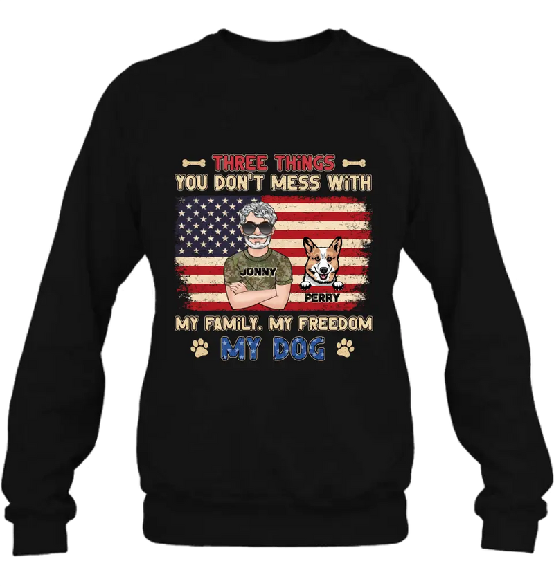 Personalized Shirt/Hoodie - Up to 4 Dogs - Father's Day Gift Idea for Veteran/Dog Lovers - Three Things You Don't Mess With My Family My Freedom My Dog