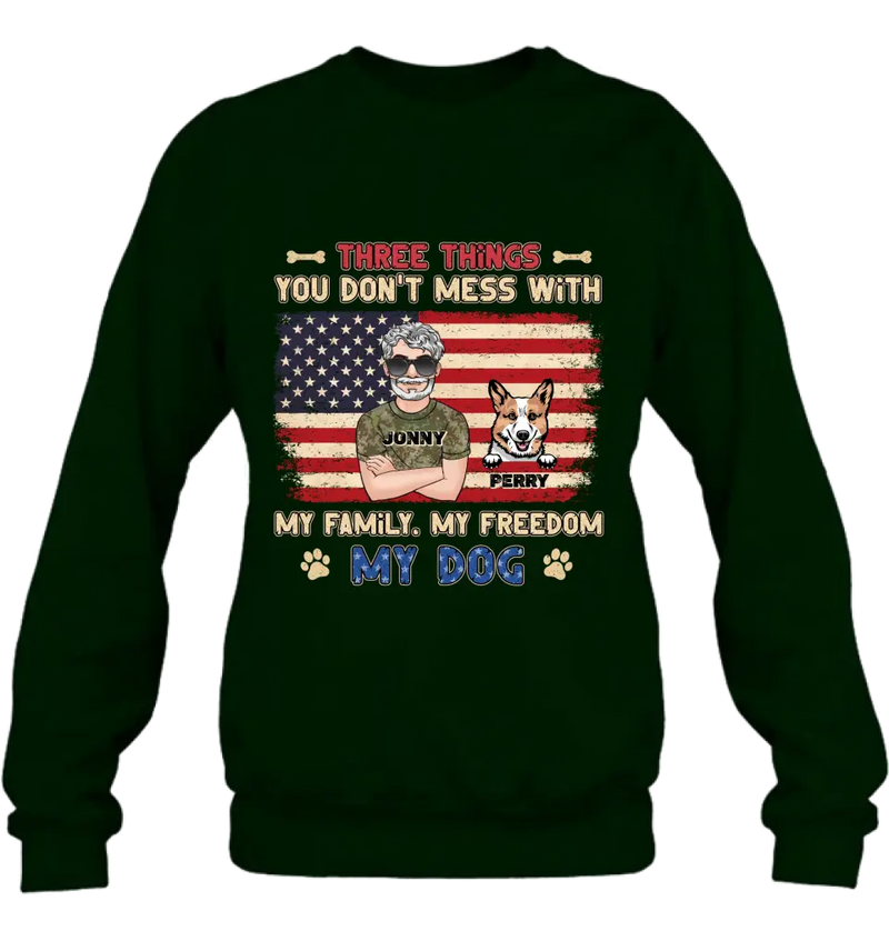 Personalized Shirt/Hoodie - Up to 4 Dogs - Father's Day Gift Idea for Veteran/Dog Lovers - Three Things You Don't Mess With My Family My Freedom My Dog