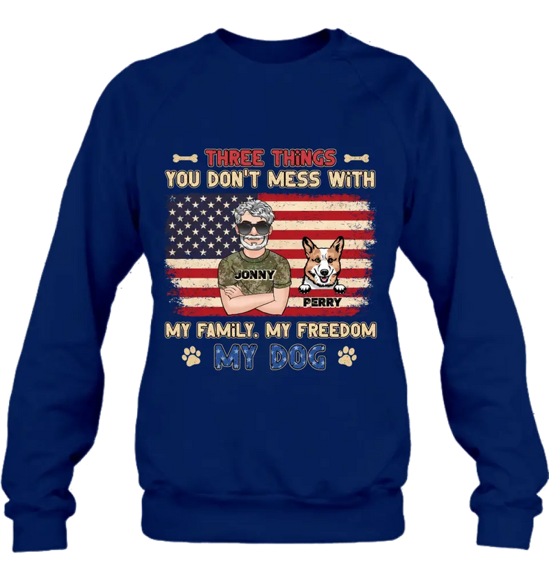 Personalized Shirt/Hoodie - Up to 4 Dogs - Father's Day Gift Idea for Veteran/Dog Lovers - Three Things You Don't Mess With My Family My Freedom My Dog