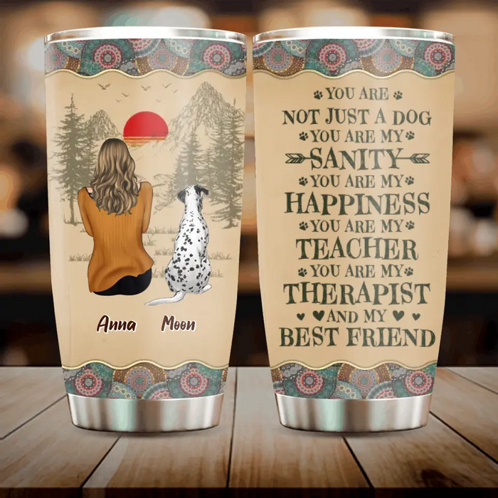 Custom Personalized Dog Mom Tumbler - Mom With Up To 5 Dogs - Gift Idea For Mother's Day/Dog Lovers - You Are Not Just A Dog You Are My Sanity