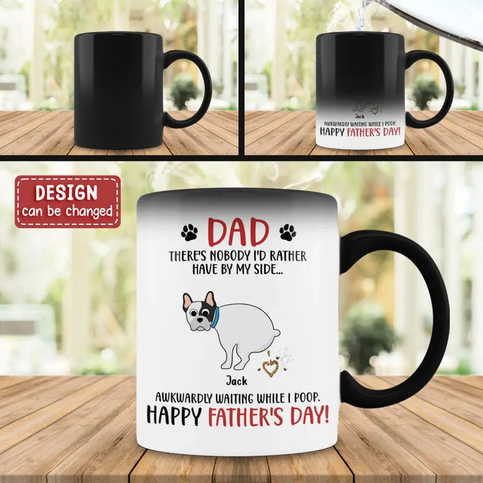 Custom Personalized Dog Dad Color Changing Beverage Mug - Funny Gift Idea For Father's Day -Dad, There's Nobody I'd Rather Have By My Side...