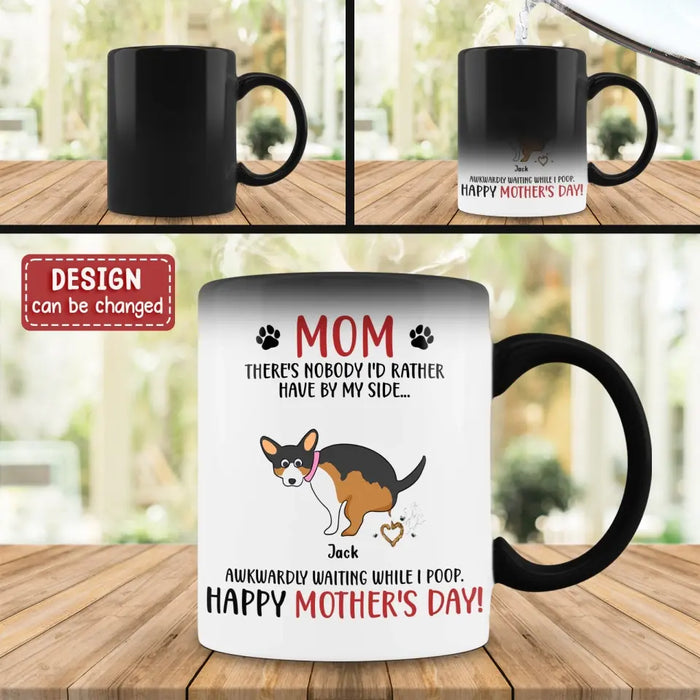 Custom Personalized Dog Mom Color Changing Beverage Mug - Funny Gift Idea For Mother's Day - Mom, There's Nobody I'd Rather Have By My Side...