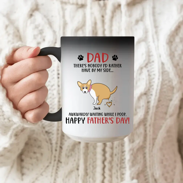 Custom Personalized Dog Dad Color Changing Beverage Mug - Funny Gift Idea For Father's Day -Dad, There's Nobody I'd Rather Have By My Side...
