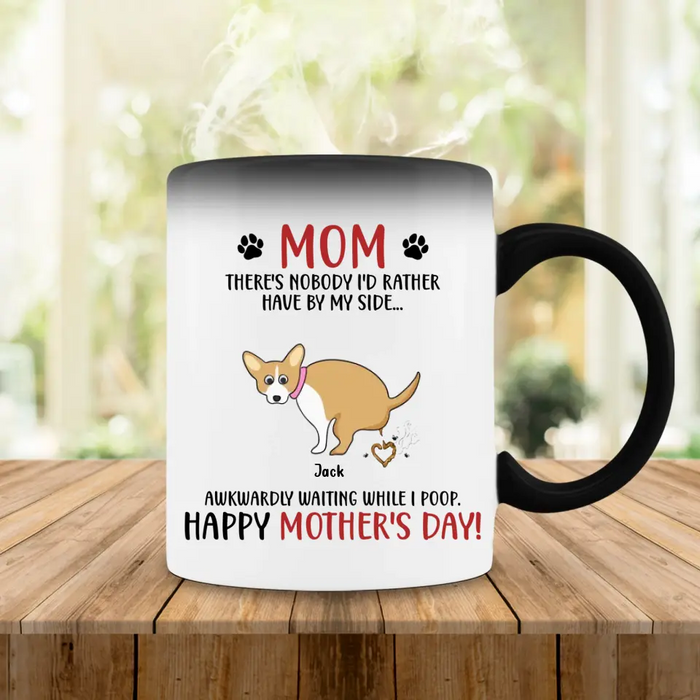 Custom Personalized Dog Mom Color Changing Beverage Mug - Funny Gift Idea For Mother's Day - Mom, There's Nobody I'd Rather Have By My Side...