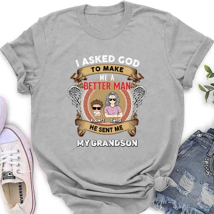 Custom Personalized Grandma Unisex T-Shirt - Gift Idea For Grandma From Kids - I Asked God To Make Me A Better Man He Sent Me My Grandson