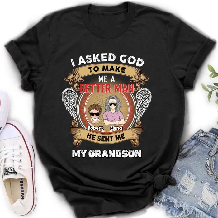 Custom Personalized Grandma Unisex T-Shirt - Gift Idea For Grandma From Kids - I Asked God To Make Me A Better Man He Sent Me My Grandson