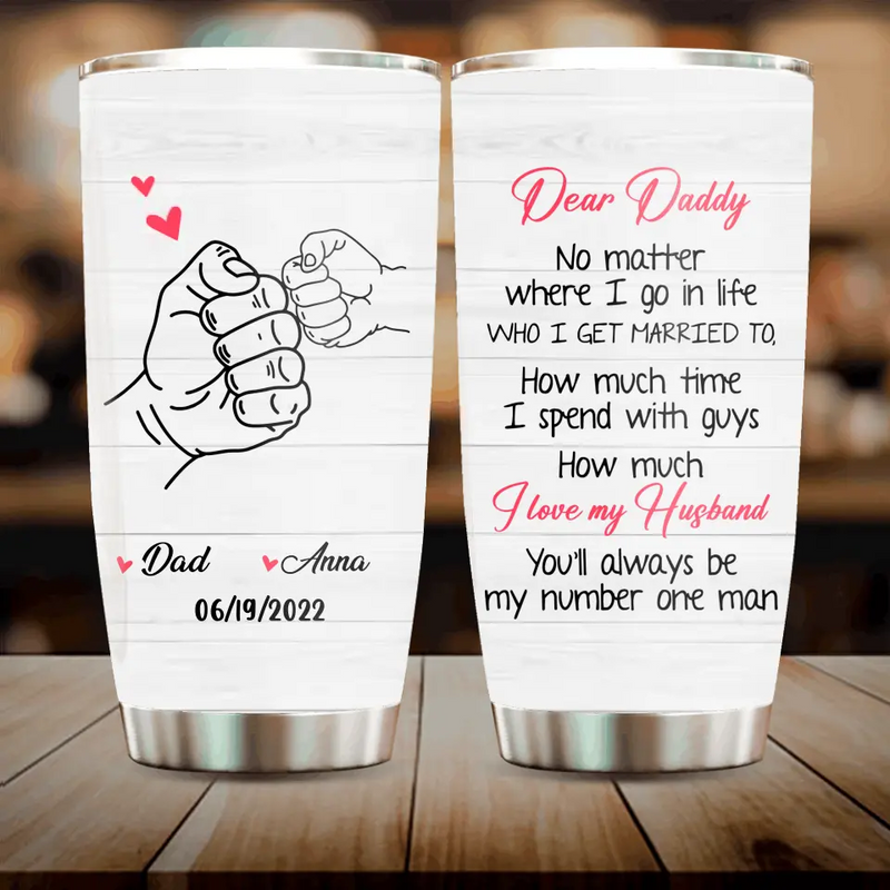 Personalized Dear Daddy Tumbler - Father's Day Gift Idea For Father - You'll Always Be My Number One Man