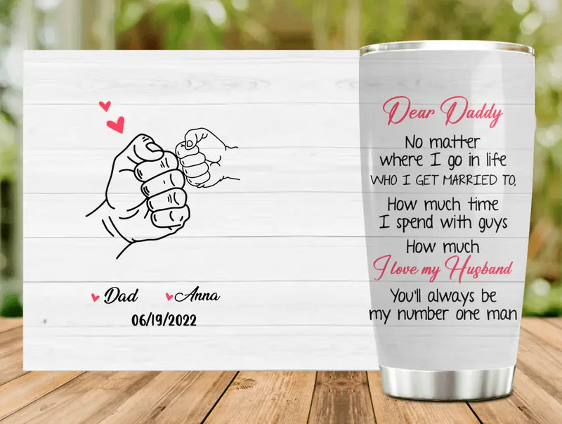 Personalized Dear Daddy Tumbler - Father's Day Gift Idea For Father - You'll Always Be My Number One Man