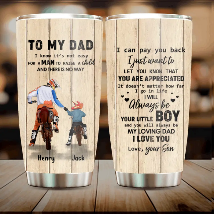 Custom Personalized Dad And Son Biker Tumbler - Gift Idea For Father's Day/Bike Lovers - To My Dad, I Know It's Not Easy For A Man To Raise A Child