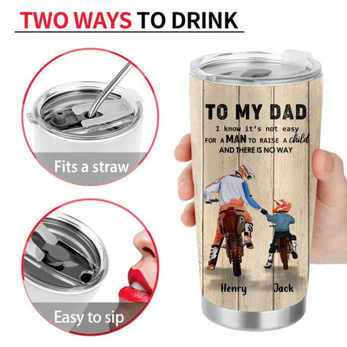 Custom Personalized Dad And Son Biker Tumbler - Gift Idea For Father's Day/Bike Lovers - To My Dad, I Know It's Not Easy For A Man To Raise A Child