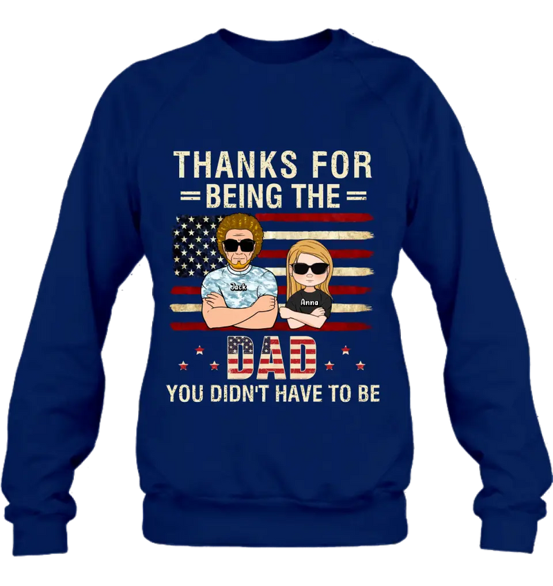 Personalized Stepdad T-shirt/Long Sleeve/Sweatshirt/Hoodie - Father's Day Gift Idea For Stepdad - Thanks For Being The Dad You Didn't Have To Be