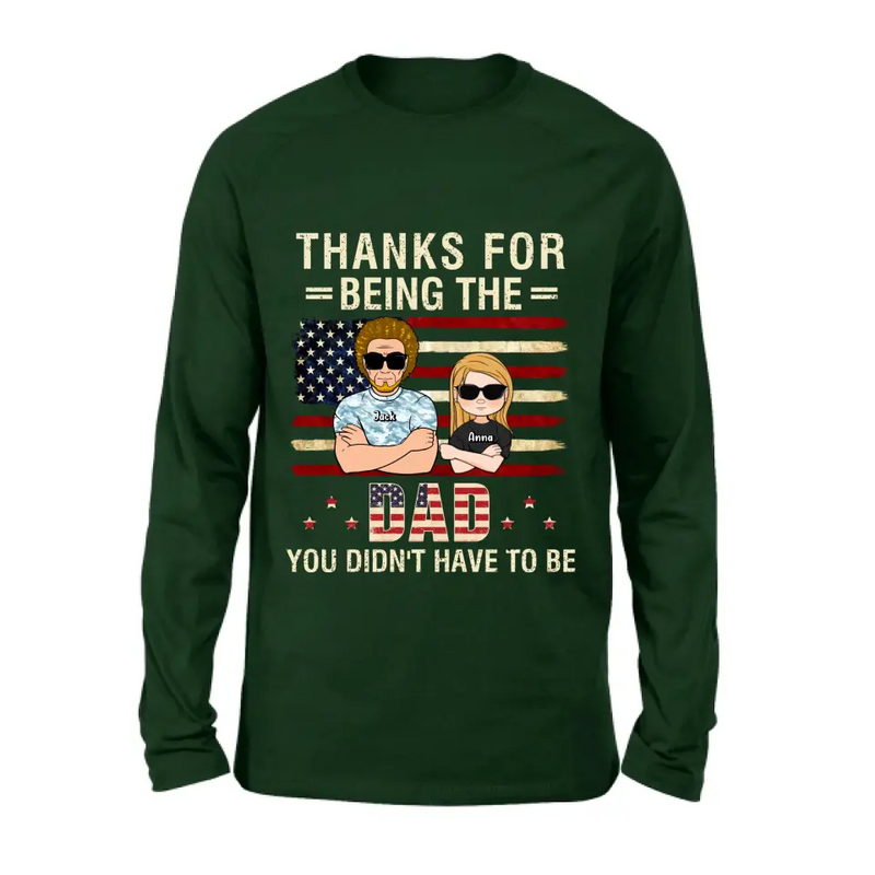 Personalized Stepdad T-shirt/Long Sleeve/Sweatshirt/Hoodie - Father's Day Gift Idea For Stepdad - Thanks For Being The Dad You Didn't Have To Be