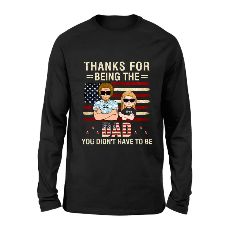 Personalized Stepdad T-shirt/Long Sleeve/Sweatshirt/Hoodie - Father's Day Gift Idea For Stepdad - Thanks For Being The Dad You Didn't Have To Be