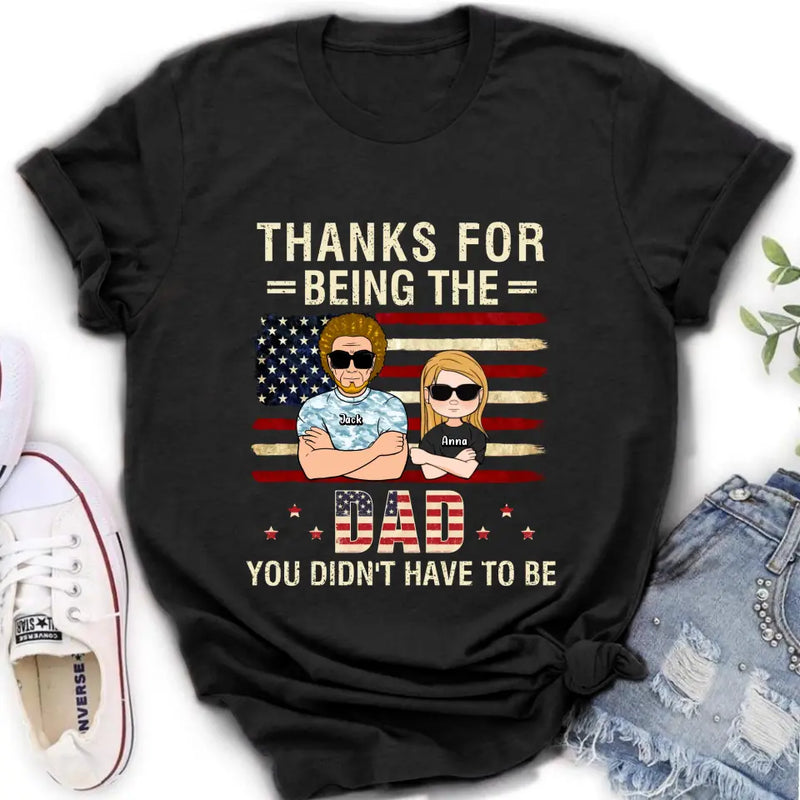 Personalized Stepdad T-shirt/Long Sleeve/Sweatshirt/Hoodie - Father's Day Gift Idea For Stepdad - Thanks For Being The Dad You Didn't Have To Be