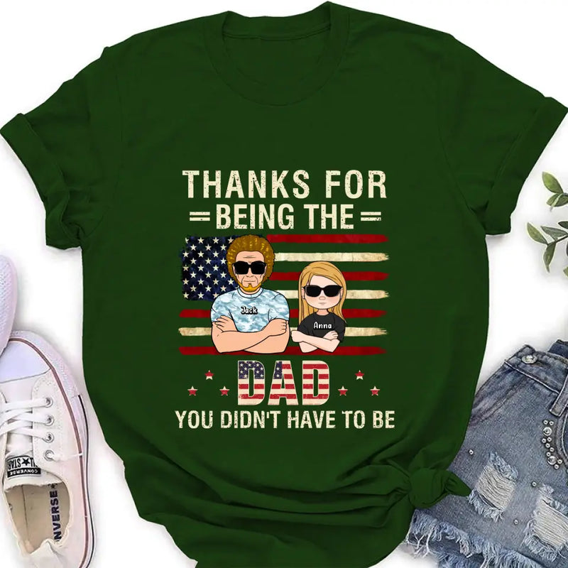 Personalized Stepdad T-shirt/Long Sleeve/Sweatshirt/Hoodie - Father's Day Gift Idea For Stepdad - Thanks For Being The Dad You Didn't Have To Be