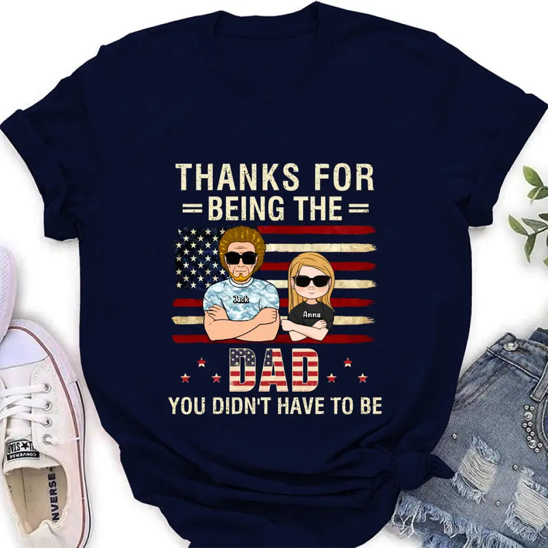 Personalized Stepdad T-shirt/Long Sleeve/Sweatshirt/Hoodie - Father's Day Gift Idea For Stepdad - Thanks For Being The Dad You Didn't Have To Be